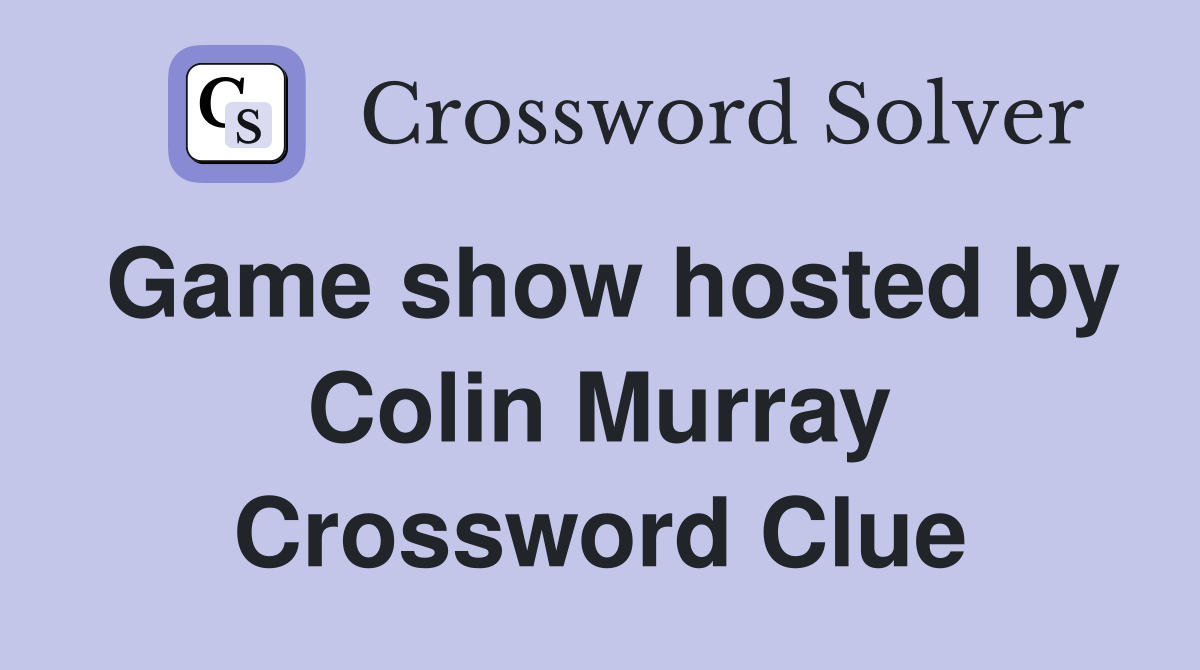 Game show hosted by Colin Murray Crossword Clue