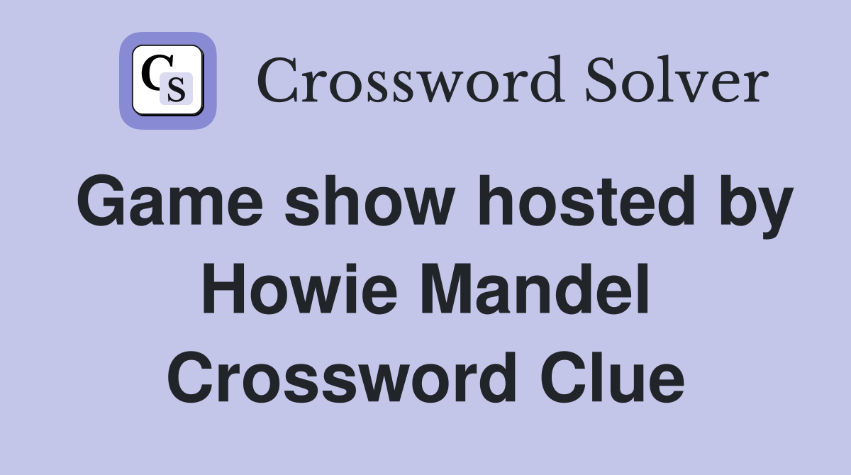 Game show hosted by Howie Mandel Crossword Clue