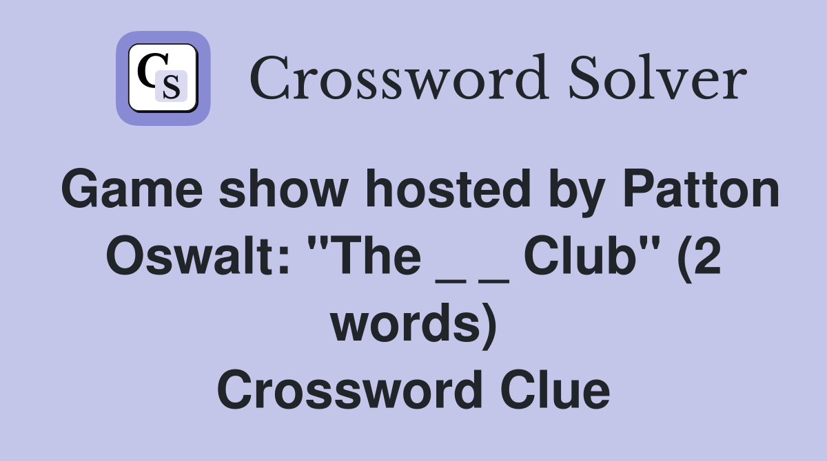 Game show hosted by Patton Oswalt: "The _ _ Club" (2 words) Crossword Clue
