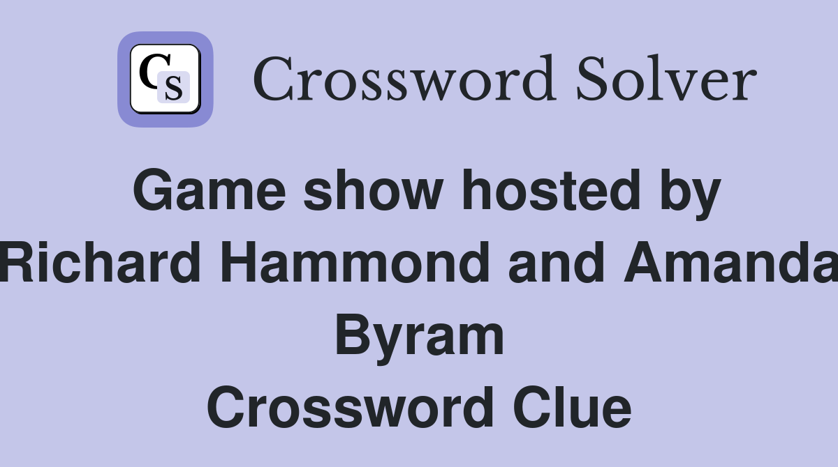 Game show hosted by Richard Hammond and Amanda Byram Crossword Clue