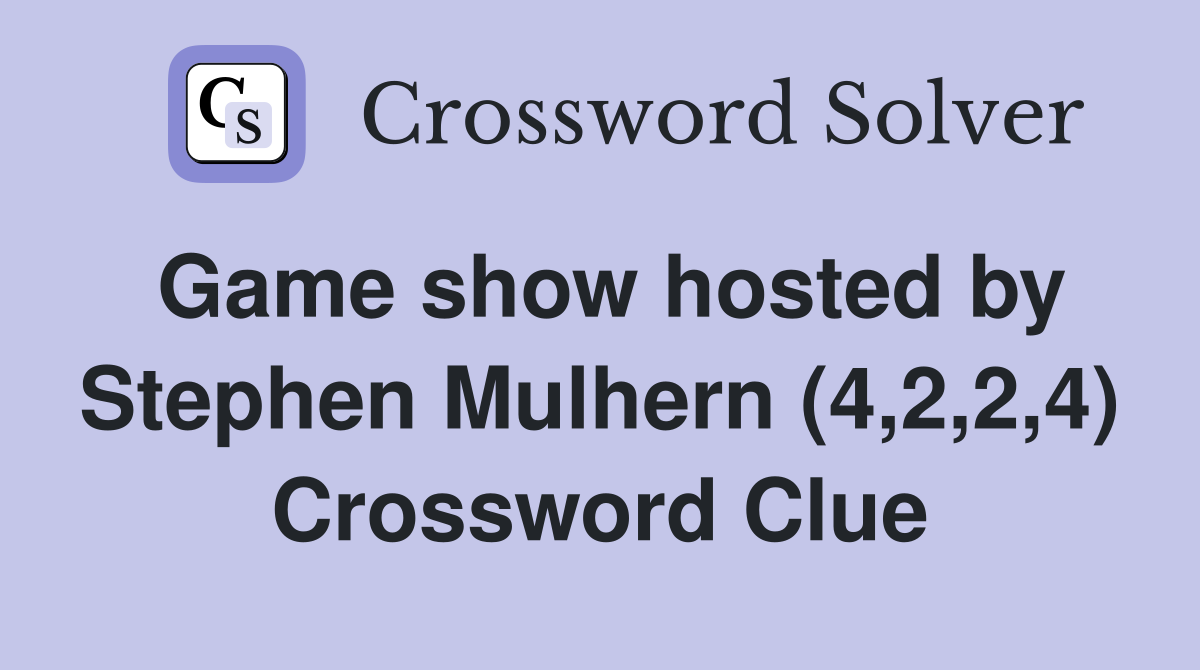 Game show hosted by Stephen Mulhern (4,2,2,4) Crossword Clue