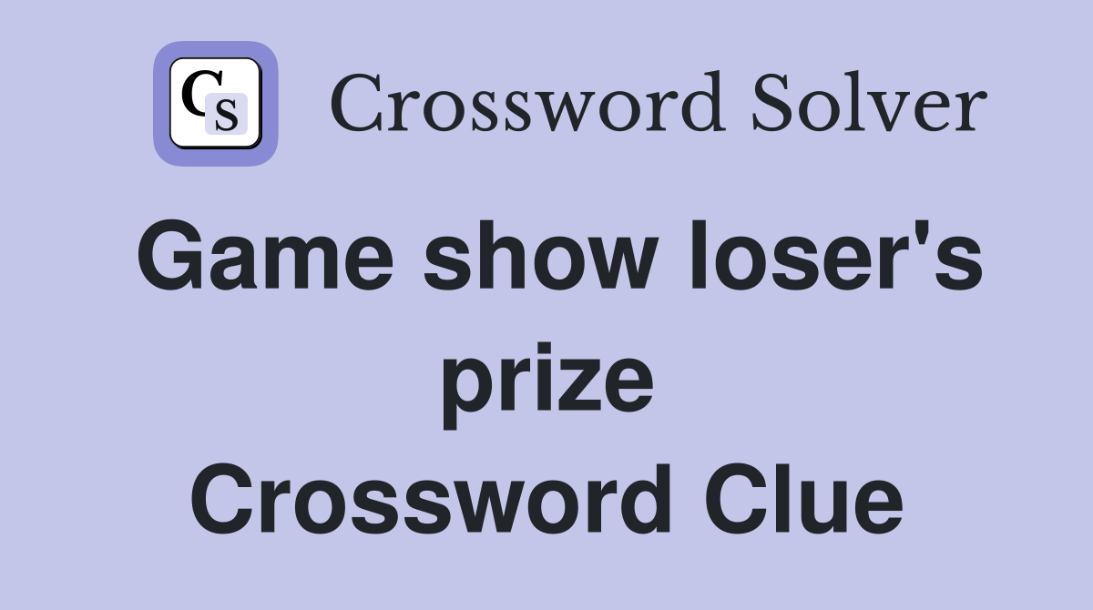 Game show loser's prize Crossword Clue
