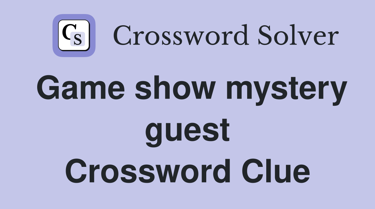 Game show mystery guest Crossword Clue