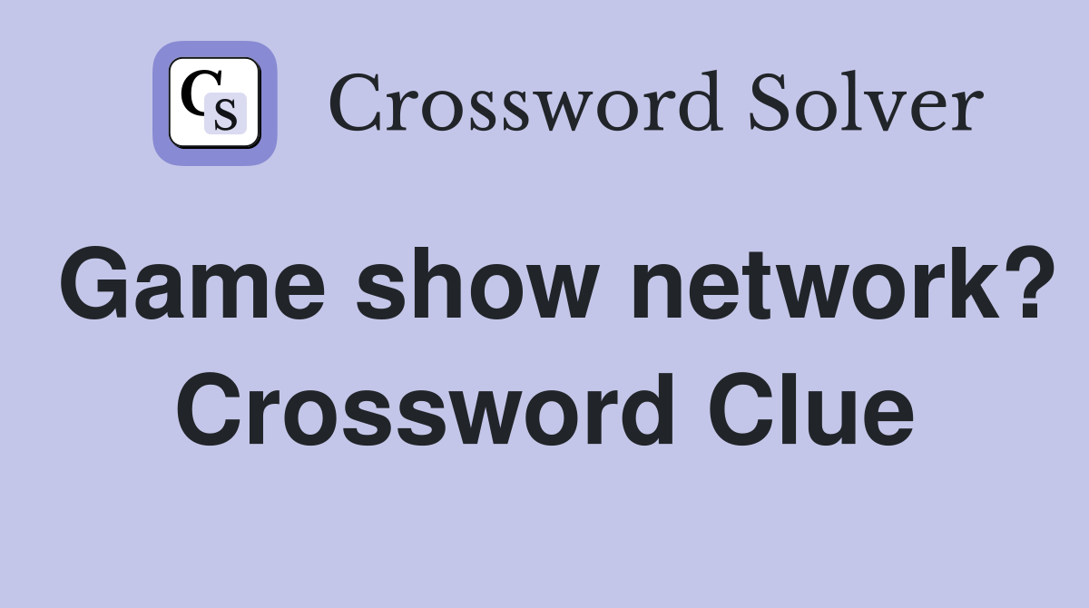 Game show network? Crossword Clue