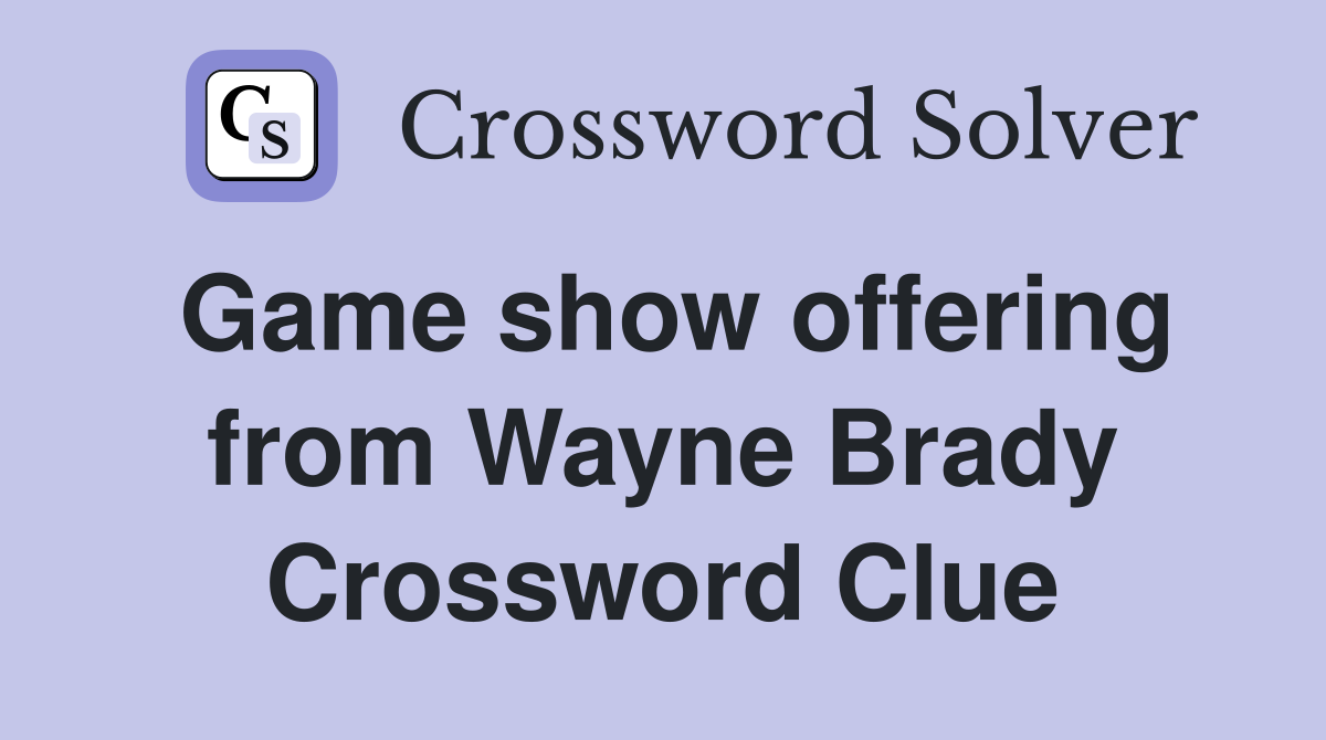 Game show offering from Wayne Brady Crossword Clue