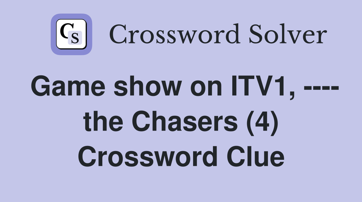 Game show on ITV1, ---- the Chasers (4) Crossword Clue