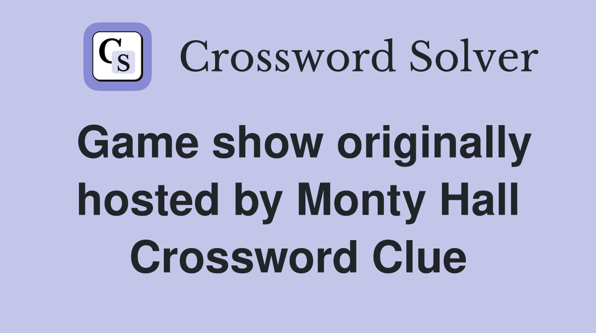 Game show originally hosted by Monty Hall Crossword Clue