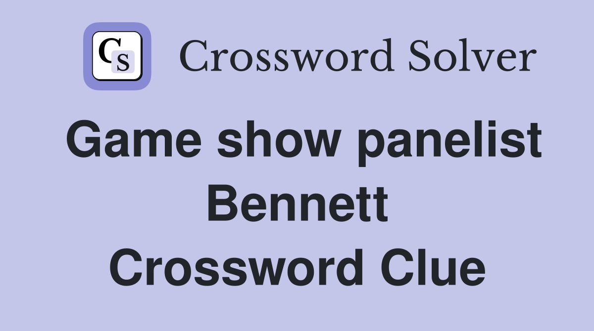 Game show panelist Bennett Crossword Clue