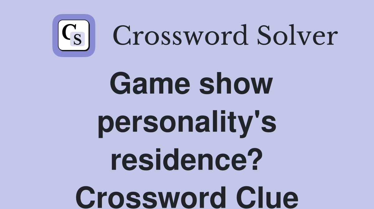Game show personality's residence? Crossword Clue