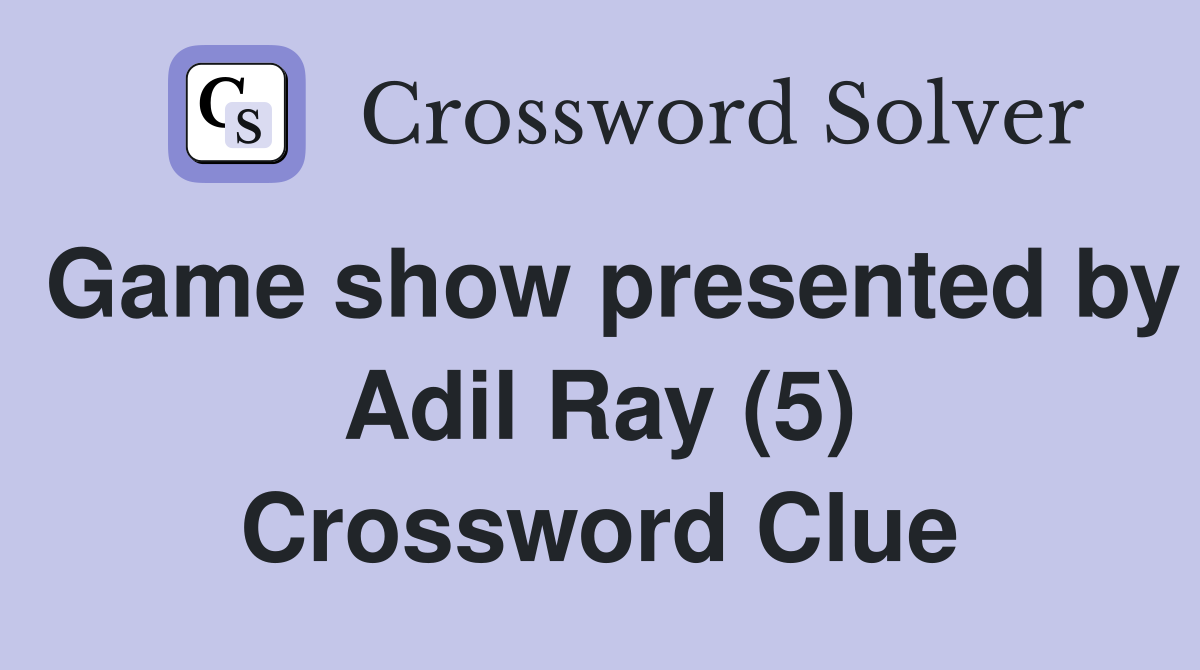 Game show presented by Adil Ray (5) Crossword Clue