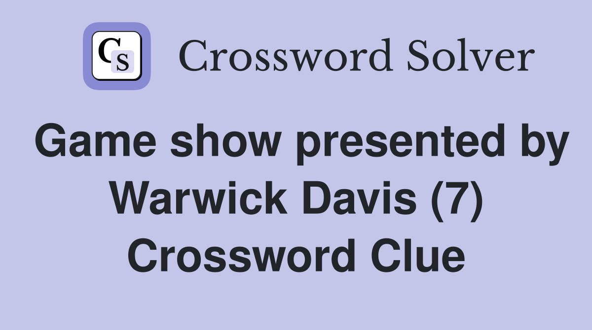 Game show presented by Warwick Davis (7) Crossword Clue
