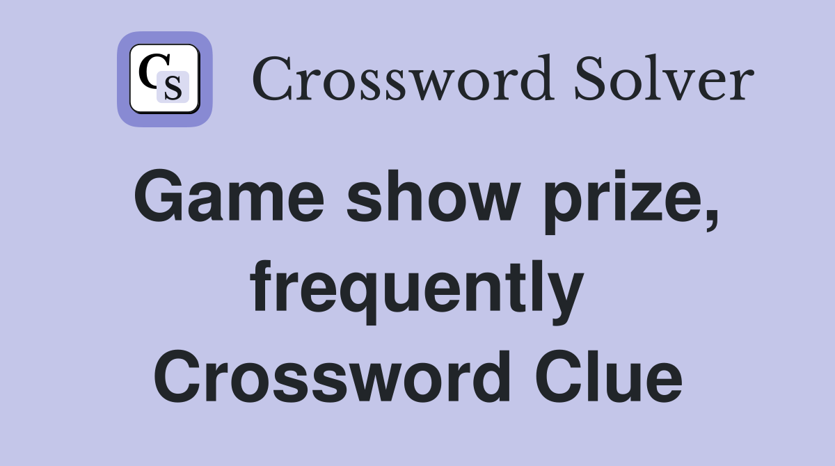 Game show prize, frequently Crossword Clue
