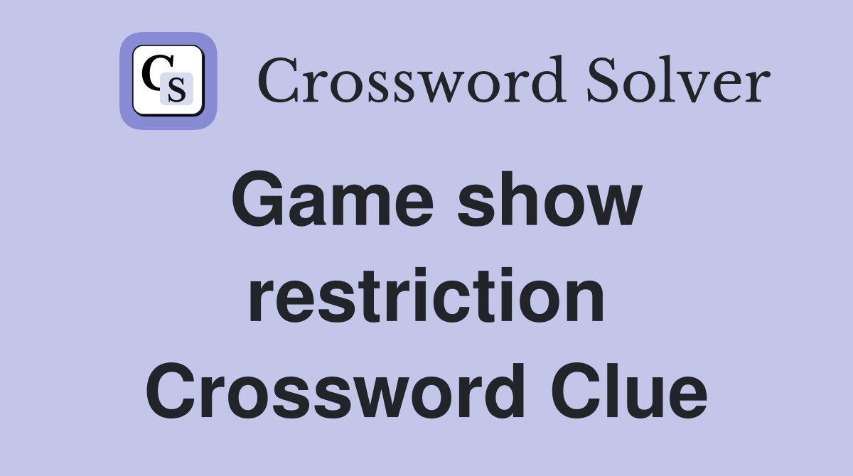Game show restriction Crossword Clue