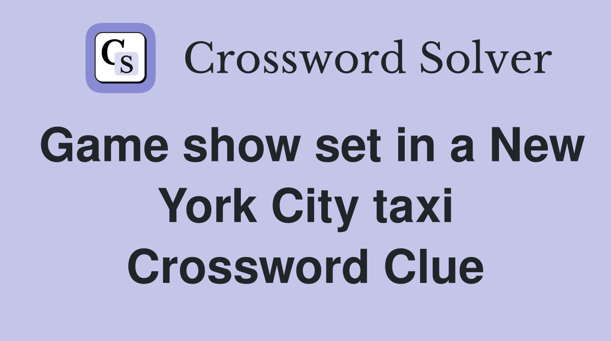 Game show set in a New York City taxi Crossword Clue