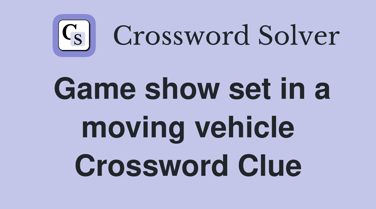Game show set in a moving vehicle Crossword Clue