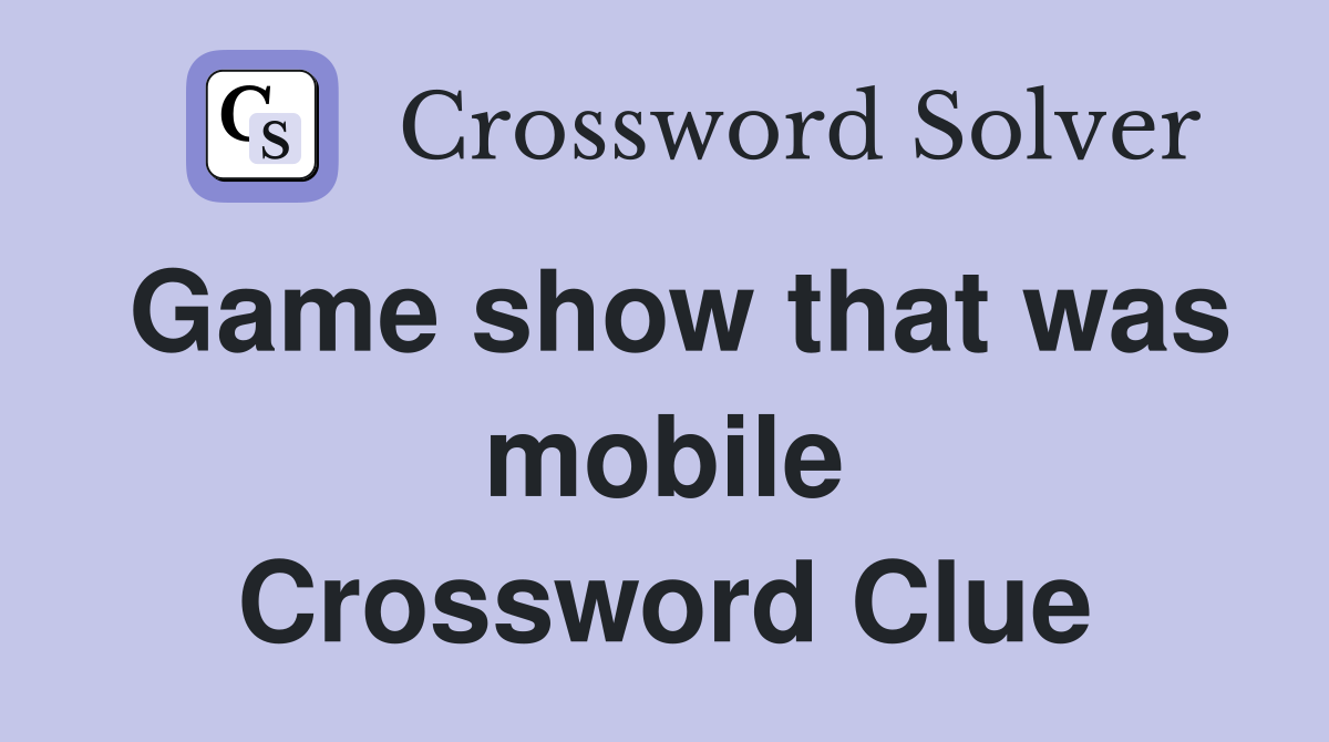 Game show that was mobile Crossword Clue
