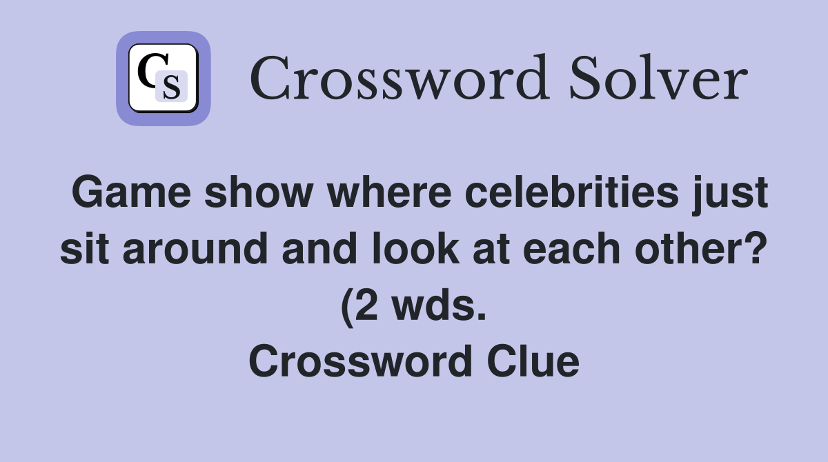 Game show where celebrities just sit around and look at each other? (2 Game show where celebrities just sit around and look at each other? (2