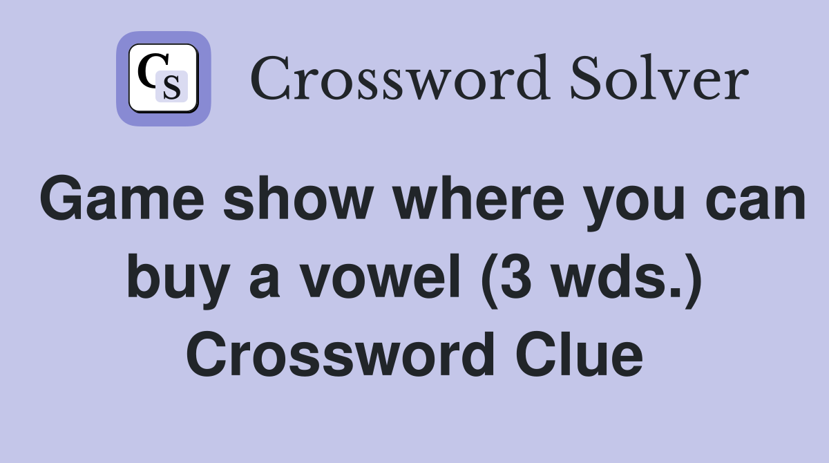 Game show where you can buy a vowel (3 wds.) Crossword Clue