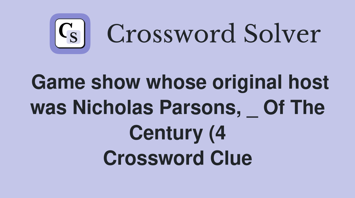 Game show whose original host was Nicholas Parsons Of The Century (4 Game show whose original host was Nicholas Parsons Of The Century (4