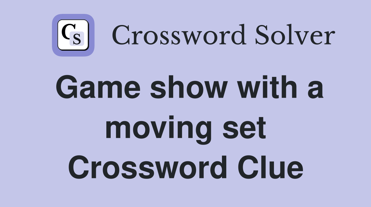 Game show with a moving set Crossword Clue