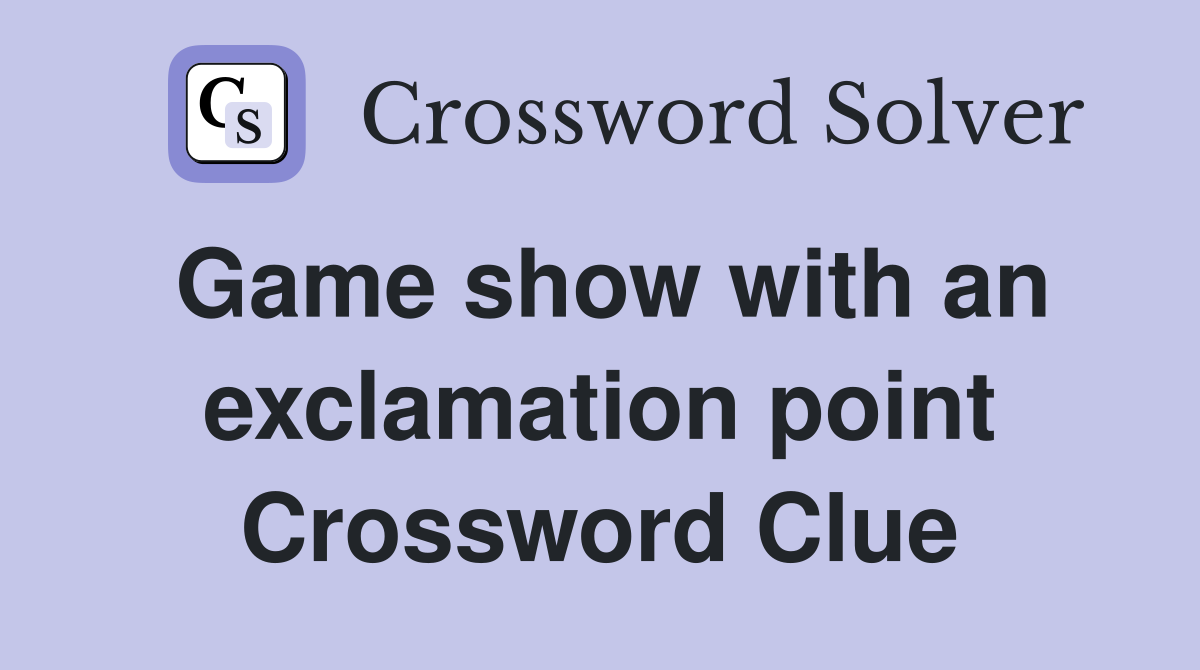 Game show with an exclamation point Crossword Clue