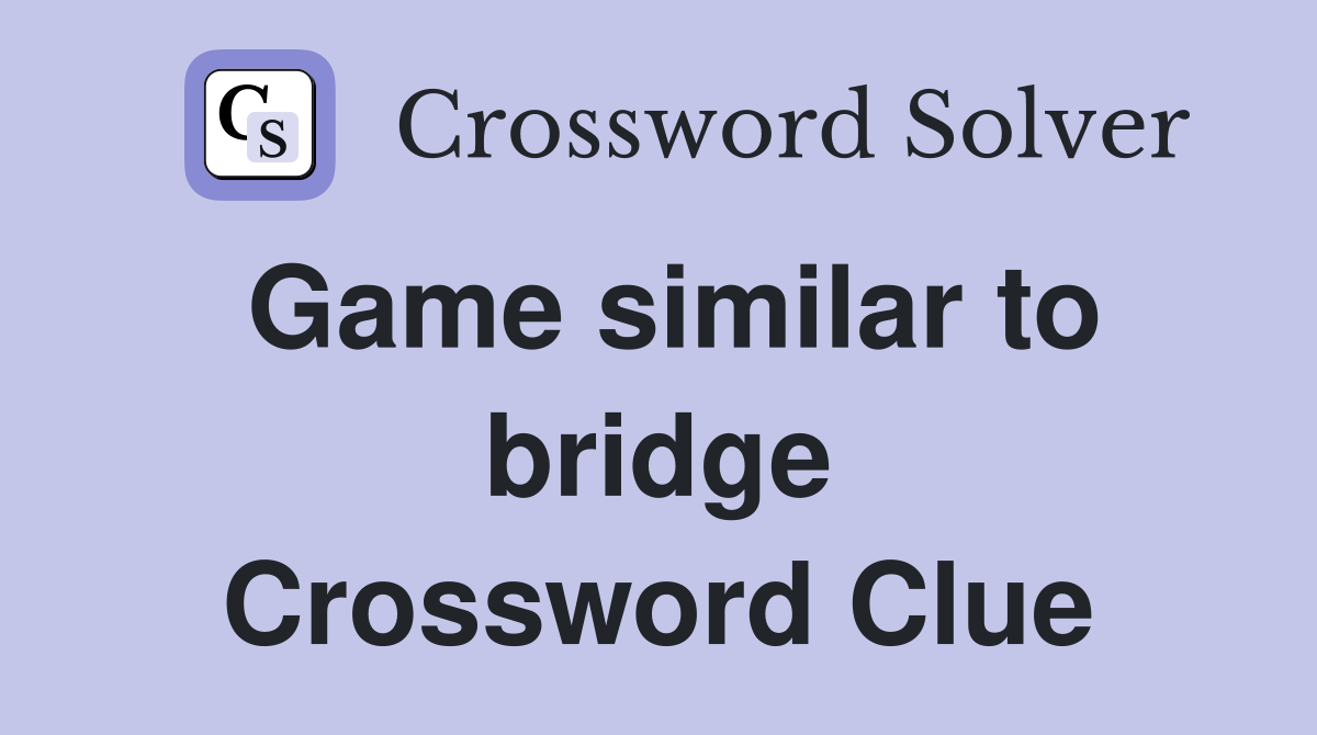 Game similar to bridge Crossword Clue