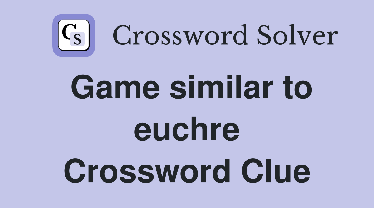 Game similar to euchre Crossword Clue