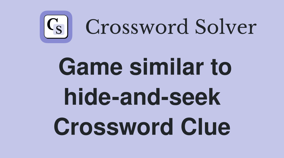 Game similar to hide-and-seek Crossword Clue