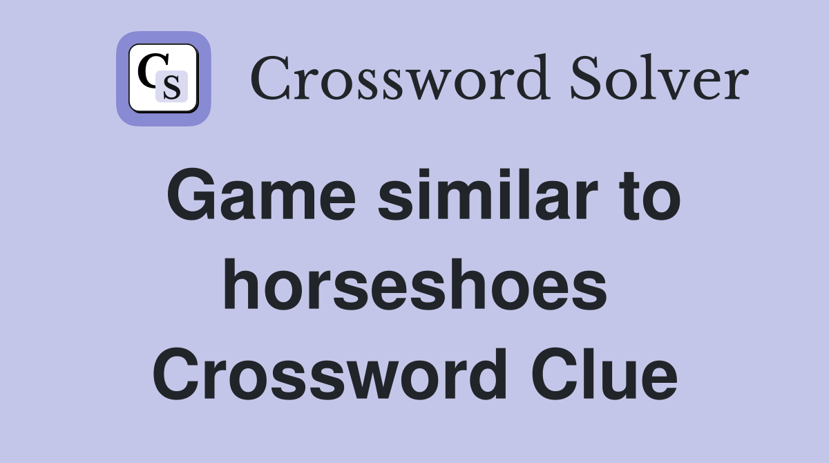 Game similar to horseshoes Crossword Clue