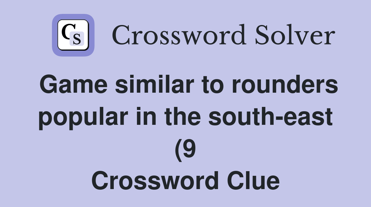 Game similar to rounders popular in the south east (9) Crossword Clue Game similar to rounders popular in the south east (9) Crossword Clue