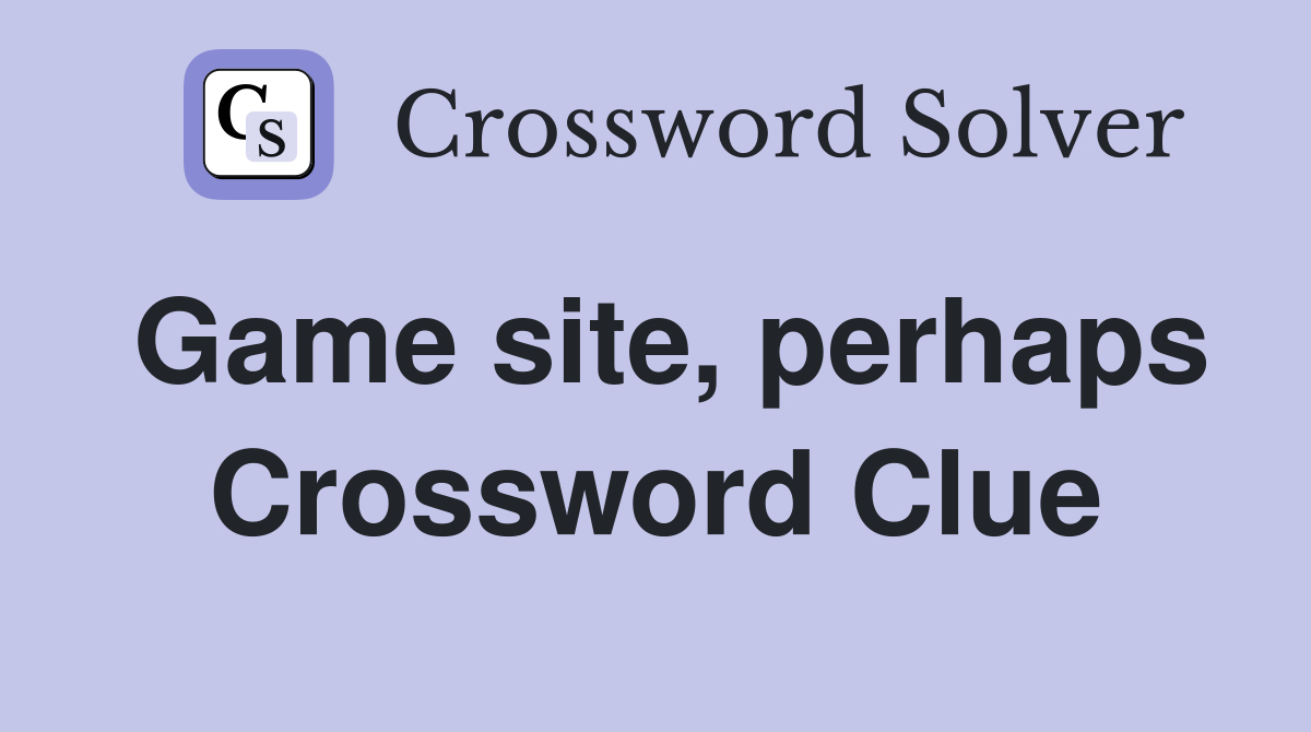 Game site, perhaps Crossword Clue