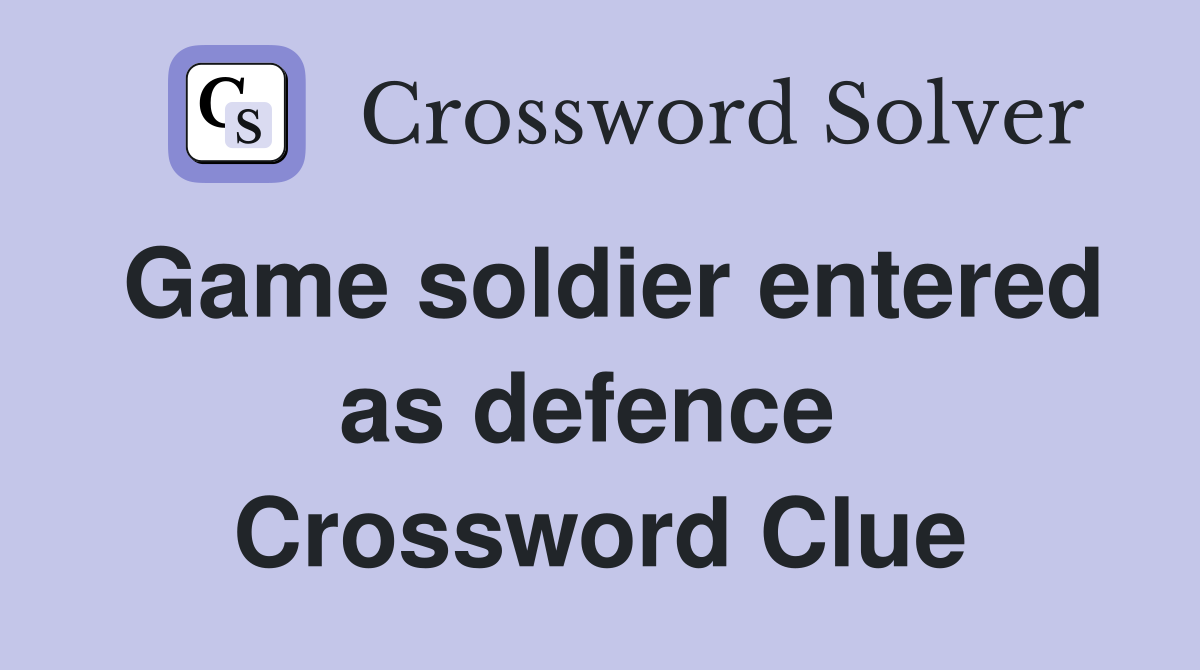 Game soldier entered as defence  Crossword Clue