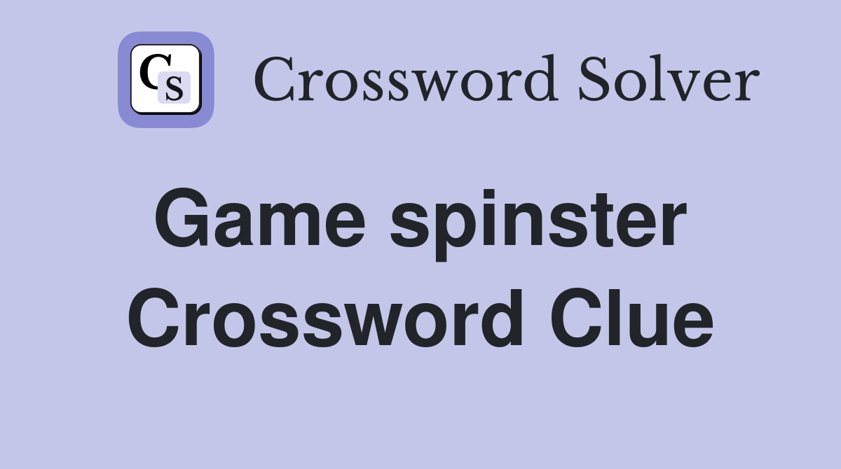 Game spinster  Crossword Clue