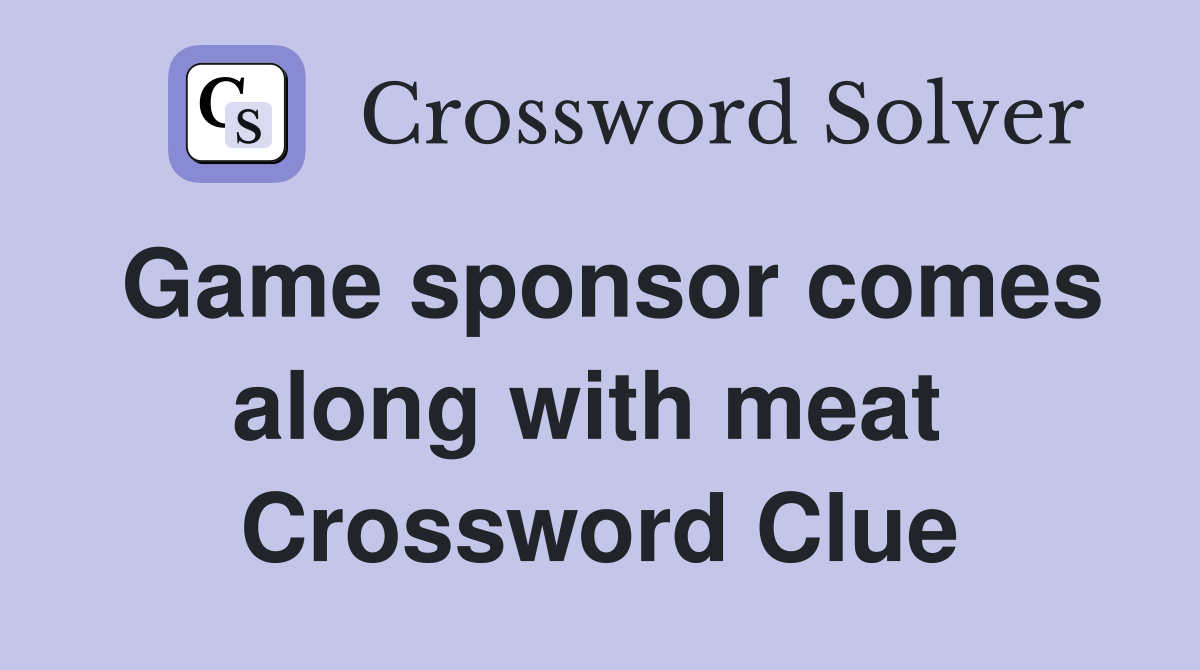 Game sponsor comes along with meat  Crossword Clue