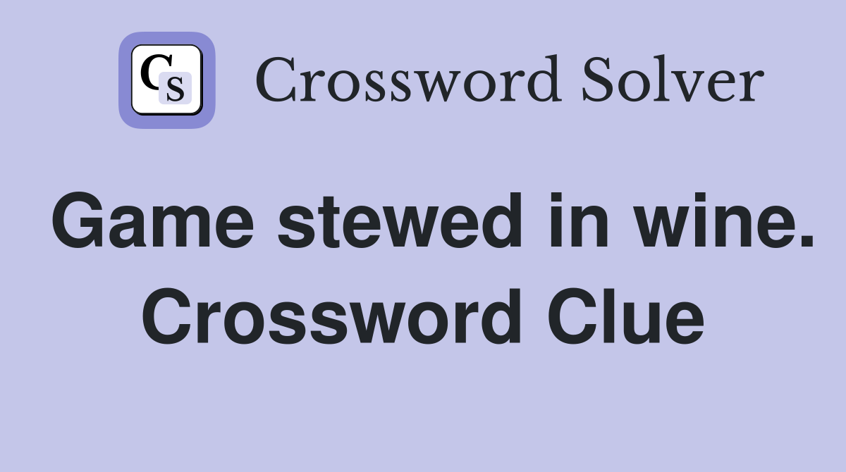 Game stewed in wine. Crossword Clue