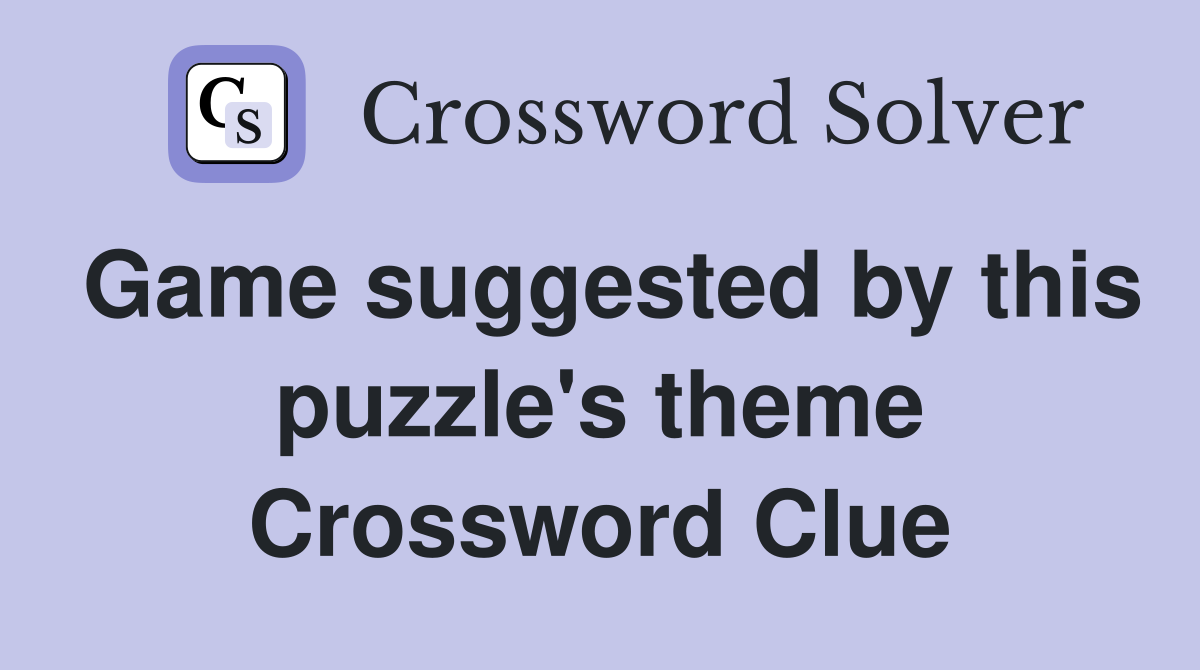 Game suggested by this puzzle's theme Crossword Clue