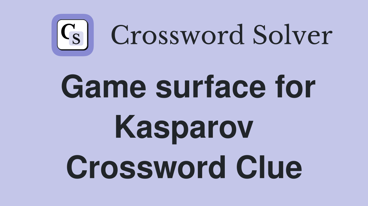 Game surface for Kasparov Crossword Clue