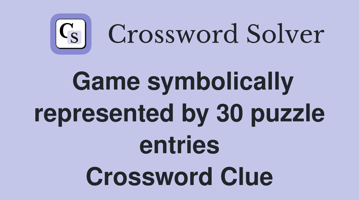 Game symbolically represented by 30 puzzle entries Crossword Clue