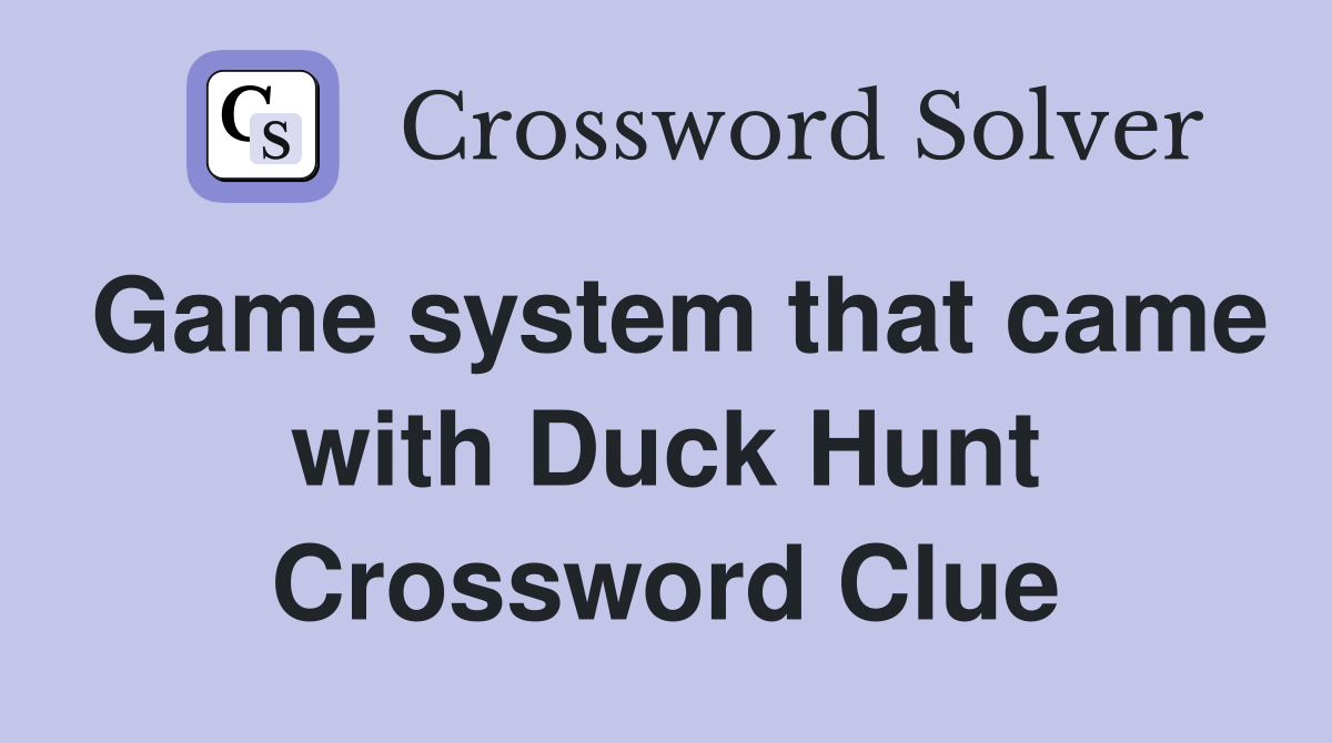 Game system that came with Duck Hunt Crossword Clue