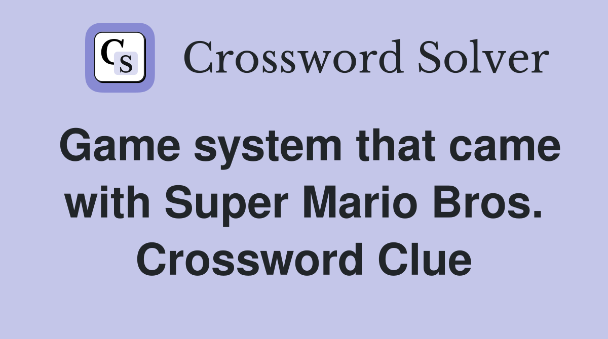 Game system that came with Super Mario Bros. Crossword Clue