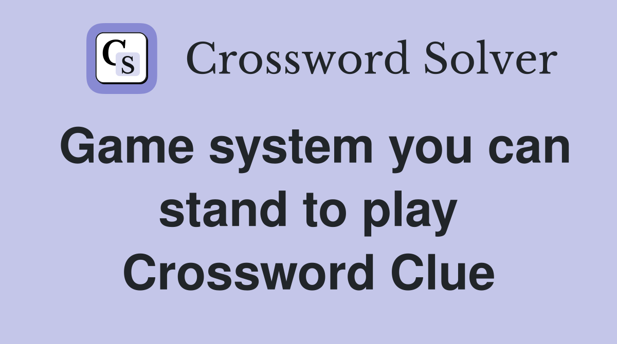 Game system you can stand to play Crossword Clue