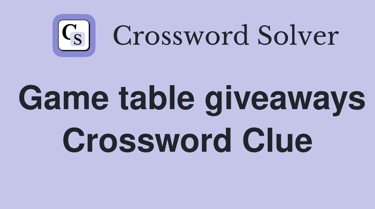 Game table giveaways Crossword Clue