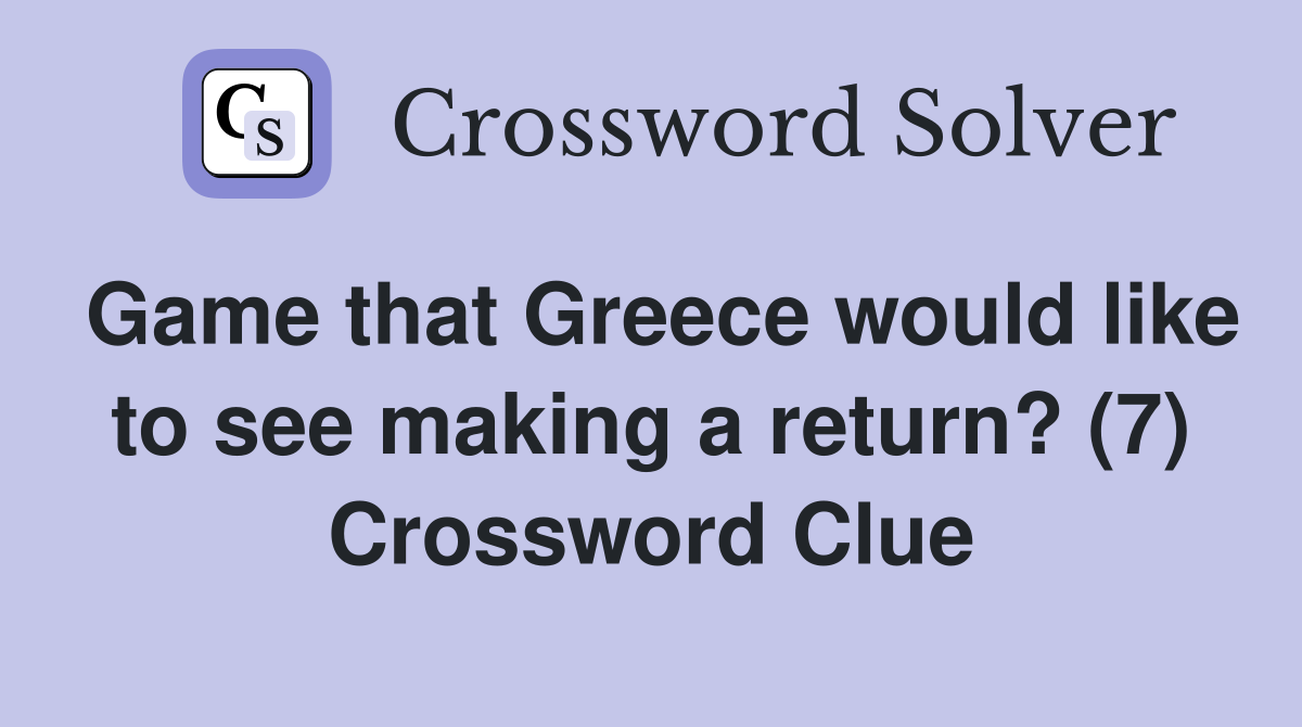 Game that Greece would like to see making a return? (7) Crossword Clue