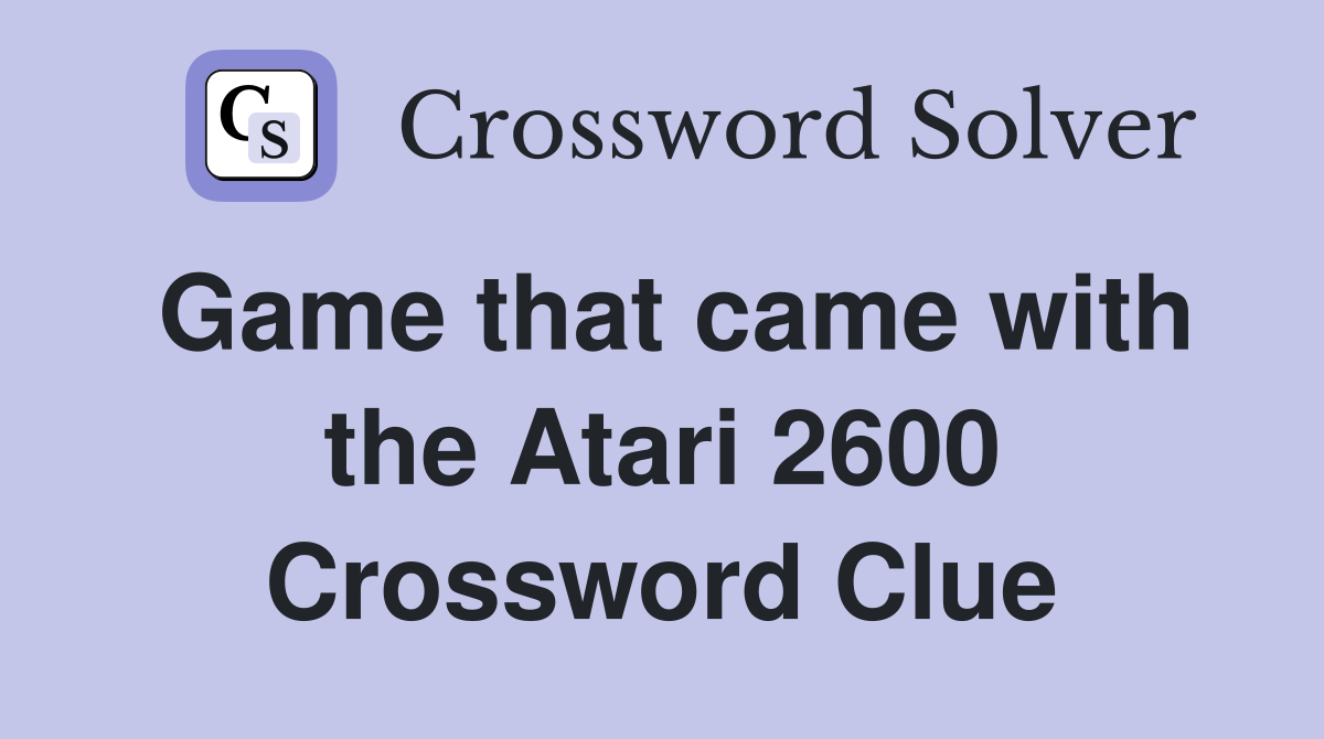 Game that came with the Atari 2600 Crossword Clue