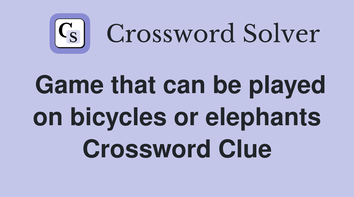 Game that can be played on bicycles or elephants Crossword Clue