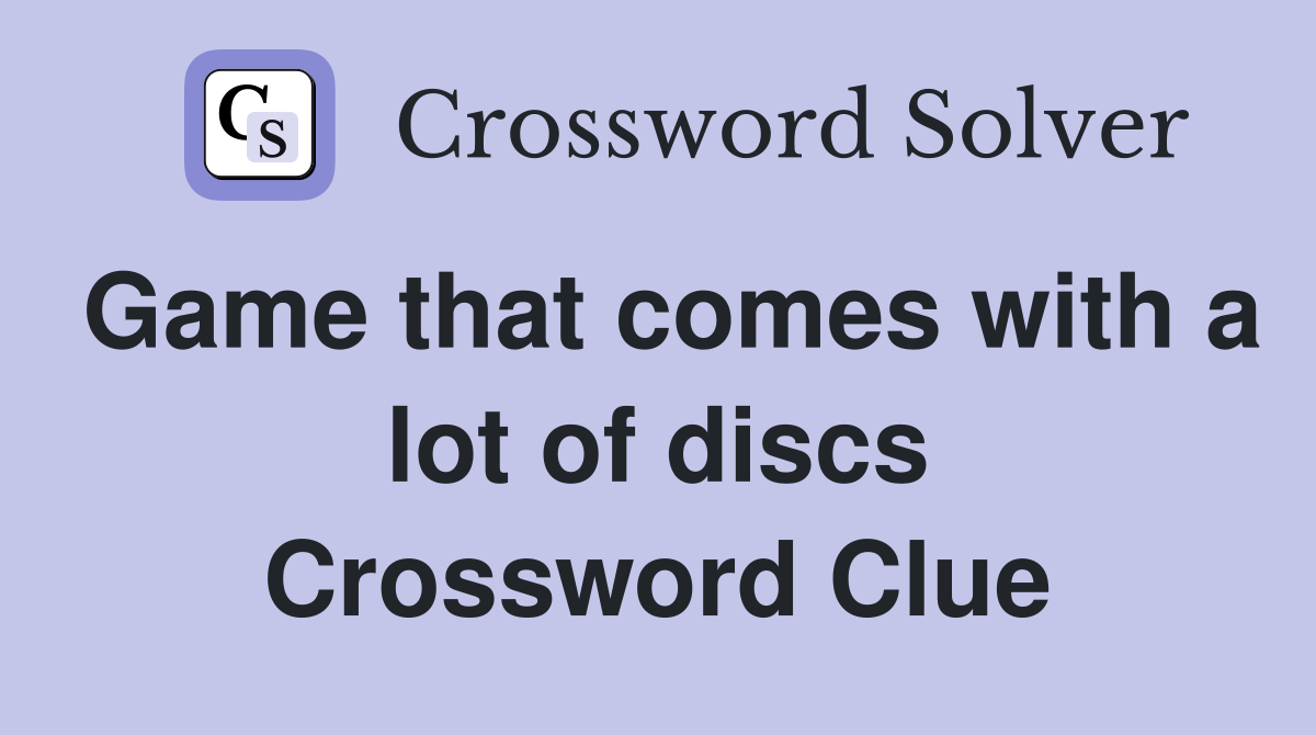 Game that comes with a lot of discs Crossword Clue