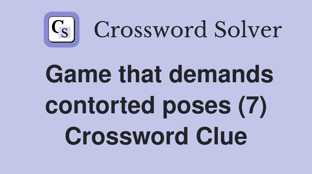 Game that demands contorted poses (7) Crossword Clue