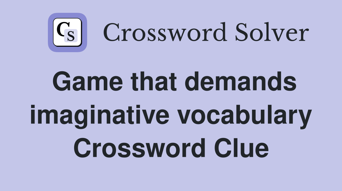 Game that demands imaginative vocabulary Crossword Clue
