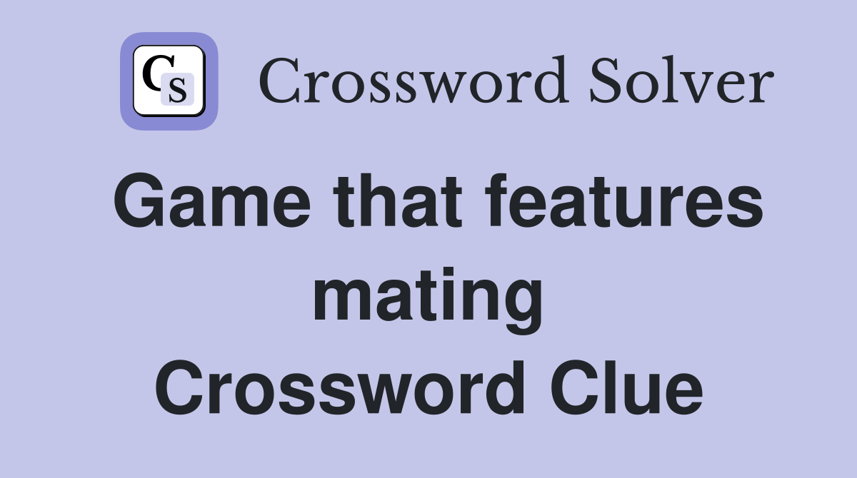 Game that features mating Crossword Clue