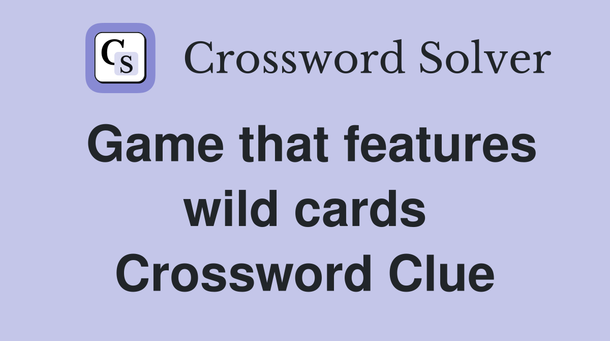 Game that features wild cards Crossword Clue